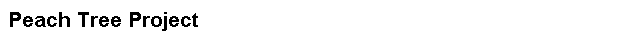 Text Box: Peach Tree Project